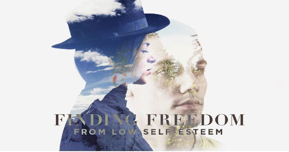 Finding Freedom from Low Self-Esteem